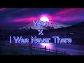 Download Lagu Woo x I was never there (versión tik tok)