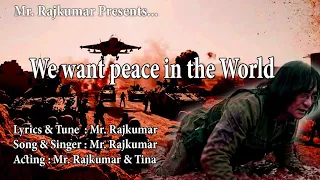 we want peace in the world world peace song by mr rajkumar