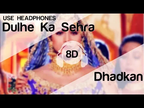 Download MP3 Dulhe Ka Sehra 8D Audio Song - Dhadkan (Akshay Kumar | Shilpa Shetty) Marriage Song