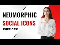 Neumorphic Social Icons with Smooth Hover Effects - Pure CSS