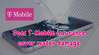 T-Mobile insurance Does T-Mobile insurance cover water damage