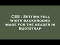 CSS Setting full width background image for the header in Bootstrap