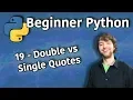 Beginner Python Tutorial 19 - Double vs Single Quotes