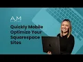 Quickly Mobile Optimize Your Squarespace Sites