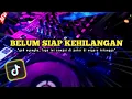 Download Lagu DJ BELUM SIAP KEHILANGAN‼️Lagu Sampai Di Putar Di Negara Tetangga || Breakbeat Fullbass Viral Tiktok