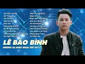 Lagu Album Kết Thúc Lâu Rồi   Lê Bảo Bình 2017   Liên Khúc Nhạc Trẻ Hay Nhất 2017 của Lê Bảo Bình🌎🌎🌎