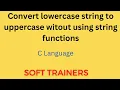C6 6 Convert lowercase string to uppercase C Language for Beginners Dr Khaja Masthan