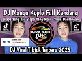 Download Lagu DJ MANGU KOPLO FULL KENDANG || SIAPA YANG TAU SIAPA YANG MAU BANTENGAN KOPLO KENDANG VIRAL TIKTOK
