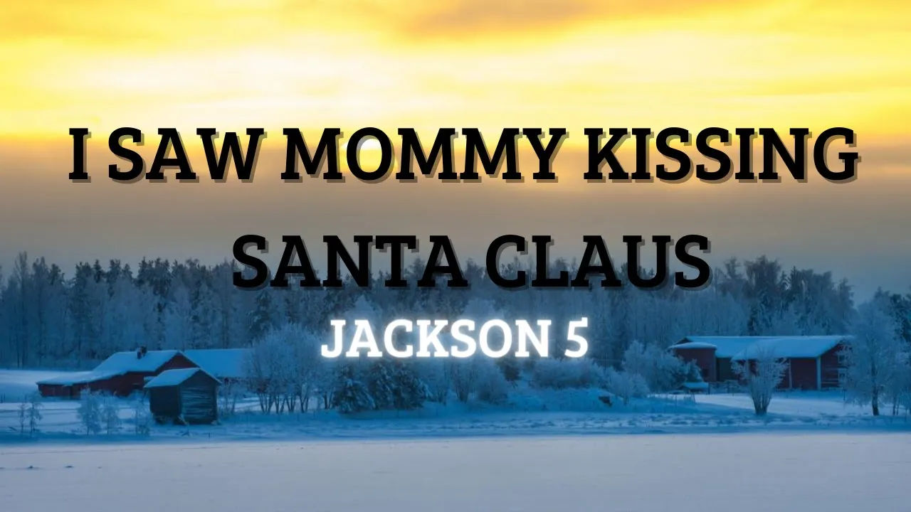 Jackson 5 - I Saw Mommy Kissing Santa Claus (Lyrics) Jackson 5 - I Saw Mommy Kissing Santa Claus (Lyrics)