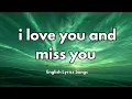 Download Lagu i love you and miss you 💋(Lyrics) New Best Love Romantic English Songs 2025