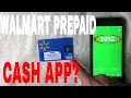 Can You Use Walmart Prepaid Card On Cash App