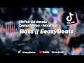 Lagu TikTok DJ Remix Compilation - Nonstop Bass || EeasyBeats 🎧