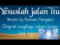 Download Lagu Yesuslah jalan itu / Original song/ Lagu rohani/ Arr : Krisman Mangapul