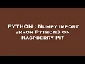 PYTHON Numpy import error Python3 on Raspberry Pi