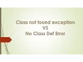 ClassNotFoundException VS NoClassDefFoundError