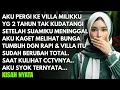 AKU DATANG KE VILLA MILIK SUAMI YANG SUDAH 2 THN MENINGGAL - TAPI SAMPAI DISANA AKU SYOK MELIHAT...