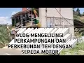 Download Lagu Vlog Mengelilingi Perkampungan Dan Perkebunan Teh Dengan Sepeda Motor