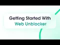Getting Started With Web Unblocker