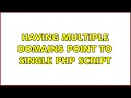 Having multiple domains point to single PHP script 2 Solutions