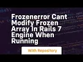 frozenerror cant modify frozen array in rails 7 engine when running