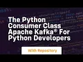 The python consumer class apache kafka for python developers