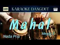 Download Lagu MAHAL - KARAOKE DANGDUT || NADA PRIA 
