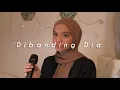 Download Lagu Dibanding Dia - Lyodra (Covered by Wani Annuar)