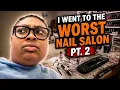 I Went To The Worst Nail Salon Again Pt 2