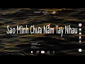 Download Lagu Sao Mình Chưa Nắm Tay Nhau Lofi ♫ Rồi Mùa Yêu Thương Dần Đang Đến ♫ Nhạc Chill Hot Tik Tok 2024