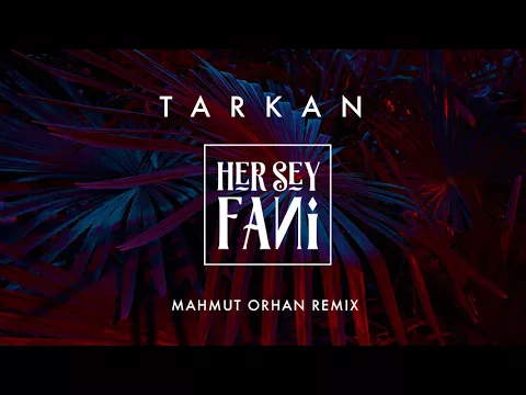 Download MP3 TARKAN ft. Mahmut Orhan - Her Şey Fani