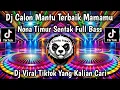 Download Lagu DJ NONA TIMUR X CALON MANTU IDAMAN LAGU ACARA PARTY SENTAK FULL BASS YANG VIRAL 🔥🔥 DI TIKTOK TERBARU