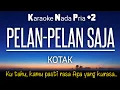 Download Lagu Kotak - Pelan Pelan Saja | Karaoke Nada Pria +2‼️ #karaoke