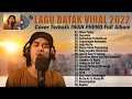LAGU BATAK VIRAL 2022 TERPOPULER ~ LAGU BATAK COVER TERBAIK VERSI AKUSTIK 2022 FULL ALBUM IWAN FHENO