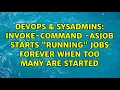 DevOps SysAdmins Invoke-Command - AsJob starts running jobs forever when too many are started