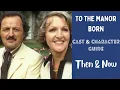 To The Manor Born Cast Characters Then and Now