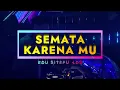 Download Lagu SEMATA KARENA MU Jungle Dutch Bass Beton DJ TikTok Viral 2022 by Edu Sitepu XDS