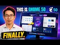 They Actually Did It GNOME 50 Is Everything Linux Users Wanted