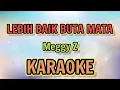 Lagu LEBIH BAIK BUTA MATA ( Nada standar ) KARAOKE HQ Audio Stereo || Meggy Z