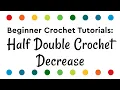 Half Double Crochet Decrease Tutorial