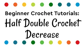 Half Double Crochet Decrease Tutorial