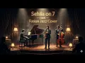Download Lagu DAN - SEHILA on 7 (FUSION JAZZ COVER) MP3