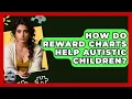 How Do Reward Charts Help Autistic Children - Answers About Autism