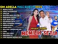 Download Lagu MEMILIH SETIA - ANDAI TAK BERPISAH - OM ADELLA FULL ALBUM TERBARU 2025
