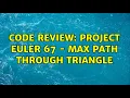 Code Review Project Euler 67 - Max path through triangle