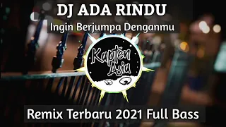 dj ada rindu ingin berjumpa denganmu remix tiktok viral terbaru 2021 full bass kapten asia