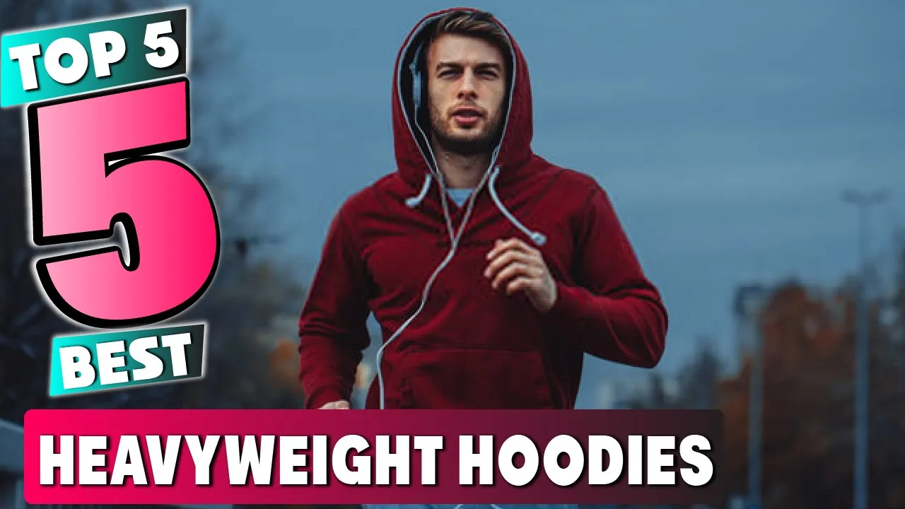 Best Heavyweight Hoodie In 2023 - Top 5 New Heavyweight Hoodies Review