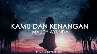 Download Maudy Ayunda  - Kamu dan Kenangan (Pitch \u0026 Reverb Edit) MP3