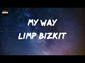 Limp Bizkit - My Way (Lyrics)