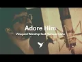 Lagu ADORE HIM [Official Acoustic Version] | Vineyard Worship feat. Samuel Lane