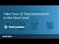 Take Your UI Test Automation to the Next Level using TestComplete